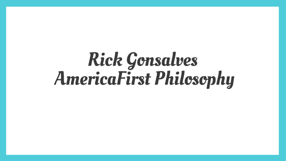Rick Gonsalves_ AmericaFirst Philosophy.jpg